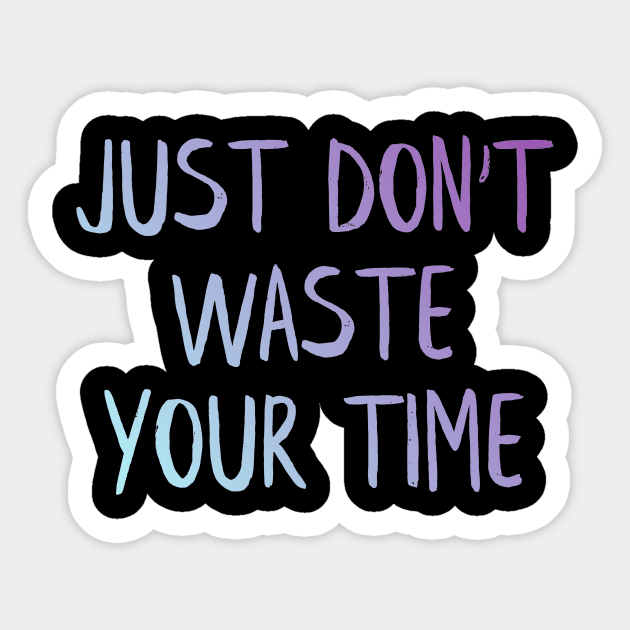 Just don't waste your time Sticker by MiniGuardian